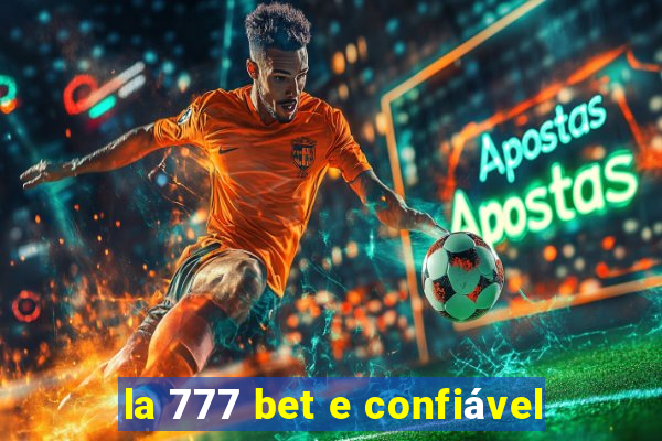 la 777 bet e confiável