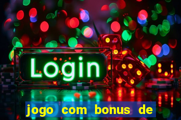 jogo com bonus de cadastro sem deposito