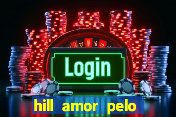 hill amor pelo jogo online