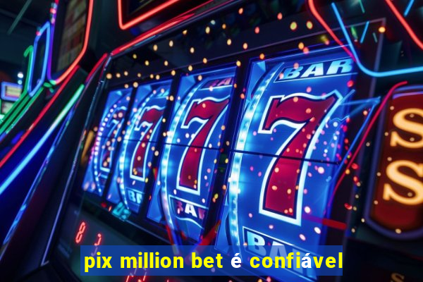 pix million bet é confiável