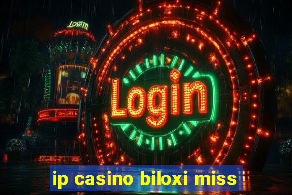 ip casino biloxi miss