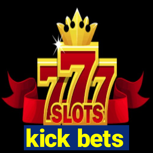 kick bets