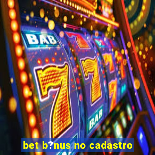 bet b?nus no cadastro