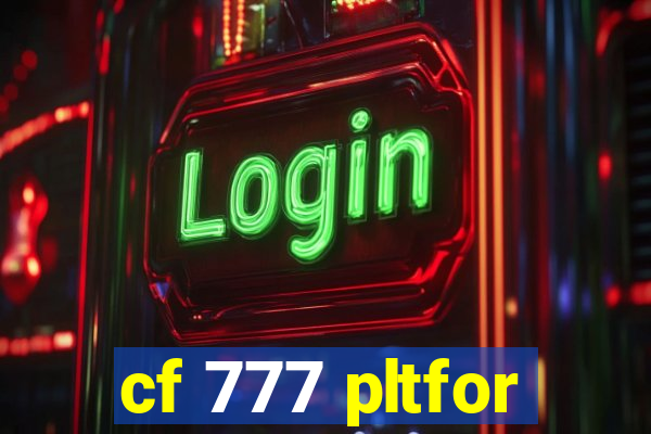 cf 777 pltfor