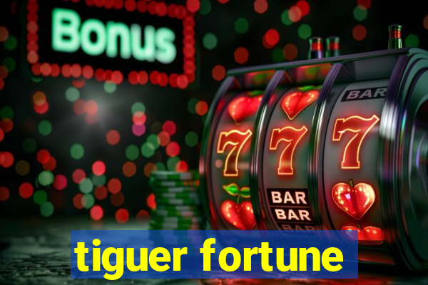 tiguer fortune