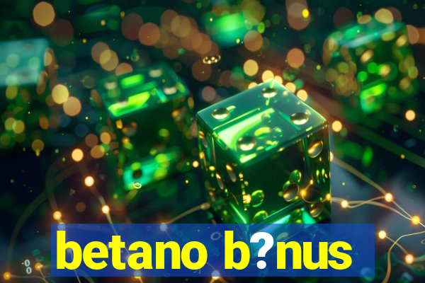 betano b?nus