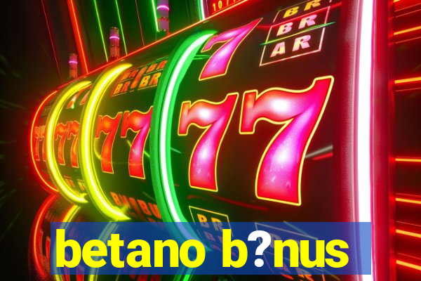 betano b?nus