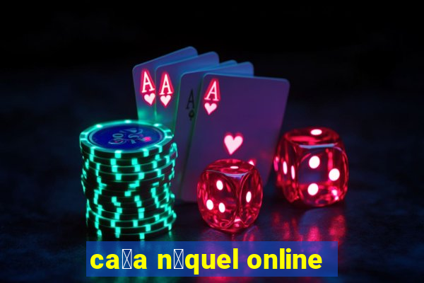 ca莽a n铆quel online