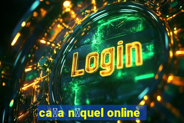 ca莽a n铆quel online