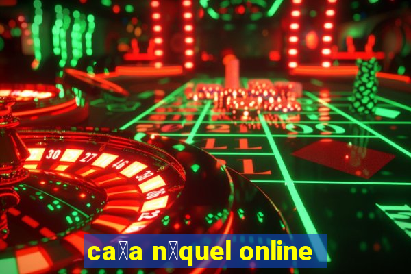 ca莽a n铆quel online