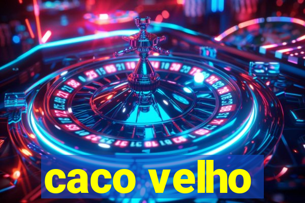 caco velho