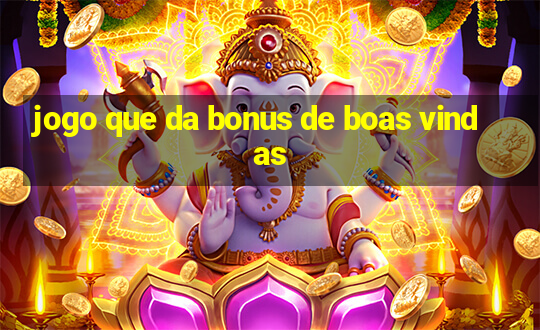 jogo que da bonus de boas vindas