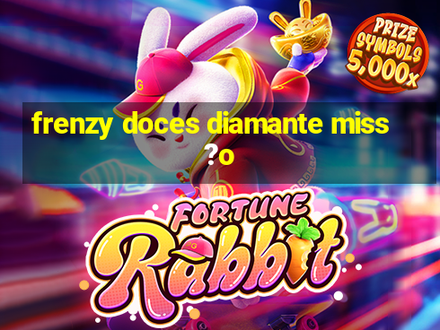 frenzy doces diamante miss?o