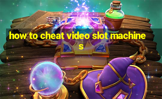 how to cheat video slot machines