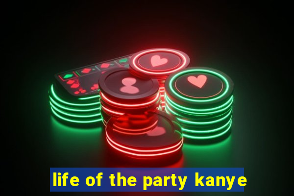 life of the party kanye