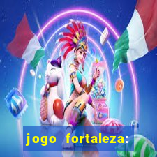 jogo fortaleza: onde assistir