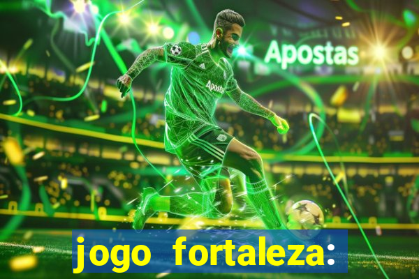 jogo fortaleza: onde assistir