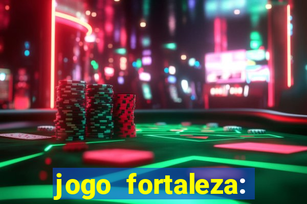 jogo fortaleza: onde assistir