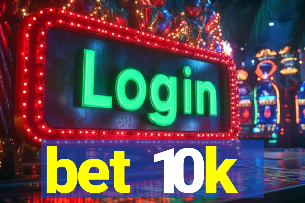 bet 10k