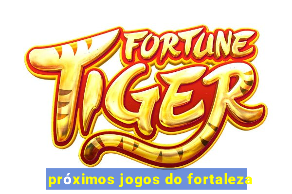 próximos jogos do fortaleza