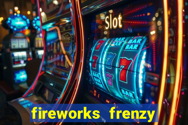 fireworks frenzy slot game