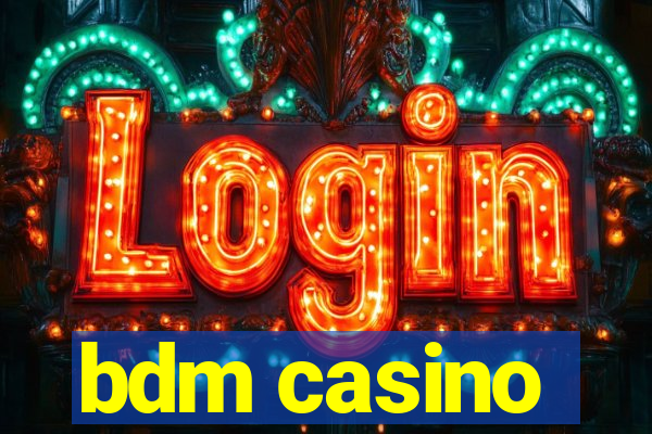 bdm casino