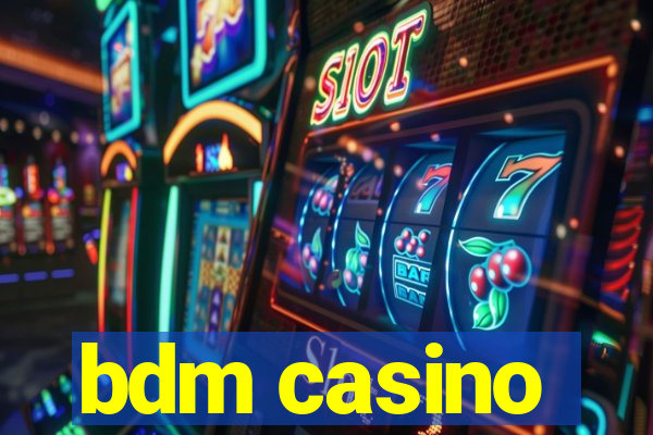 bdm casino