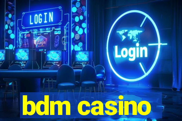 bdm casino