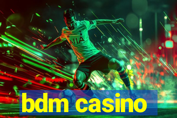 bdm casino