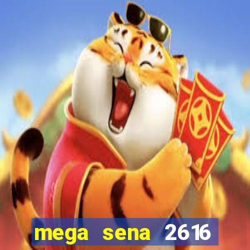 mega sena 2616 resultado de hoje