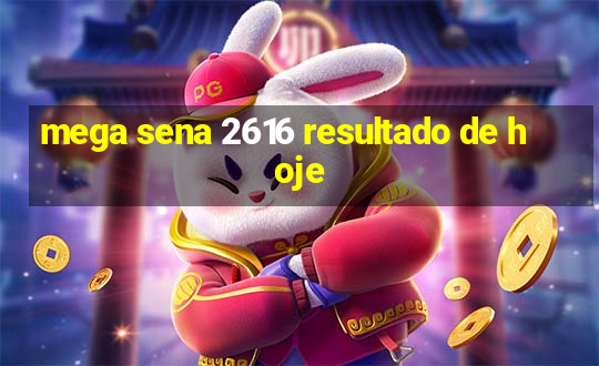 mega sena 2616 resultado de hoje