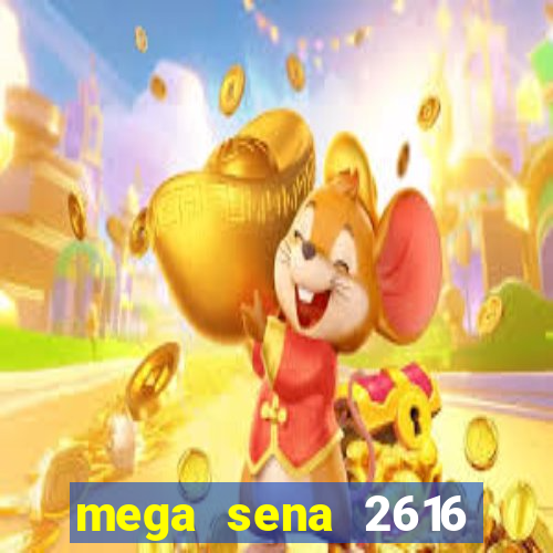 mega sena 2616 resultado de hoje