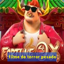 filme de terror pesado