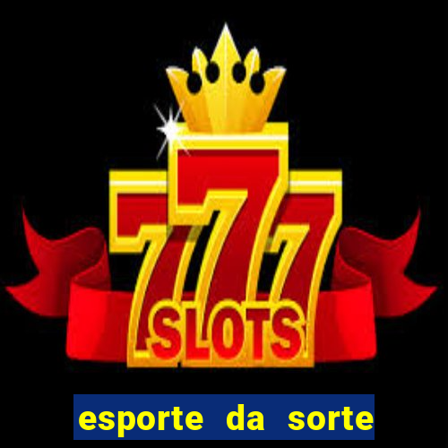 esporte da sorte casino games