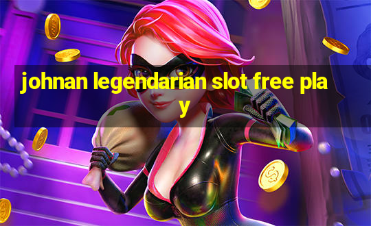 johnan legendarian slot free play