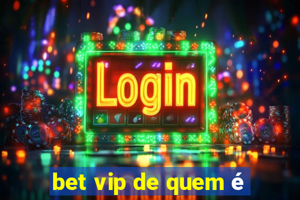 bet vip de quem é