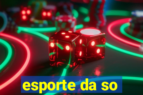 esporte da so