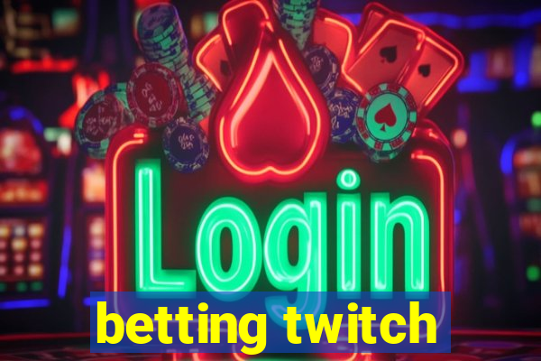 betting twitch