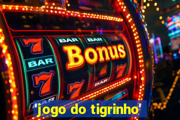 'jogo do tigrinho'