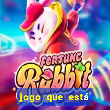 jogo que está ganhando dinheiro