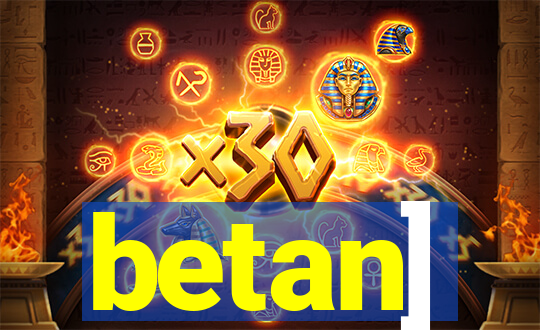 betan]