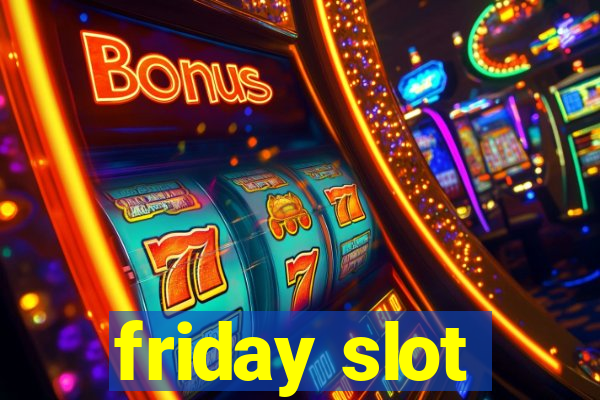 friday slot