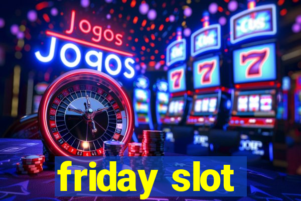 friday slot