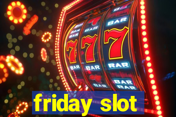 friday slot