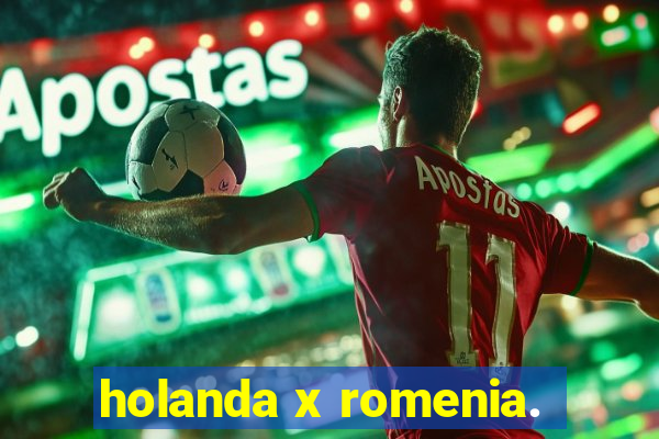 holanda x romenia.