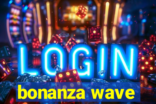 bonanza wave