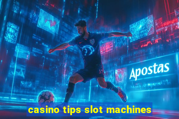 casino tips slot machines