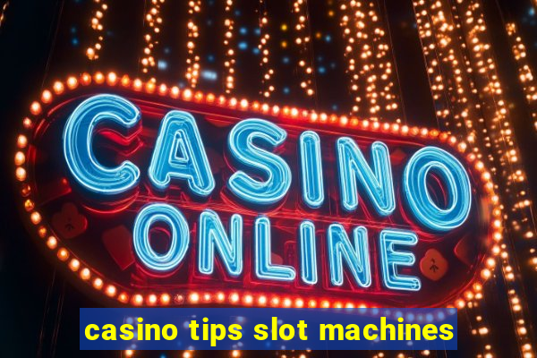 casino tips slot machines