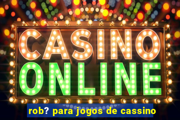 rob? para jogos de cassino