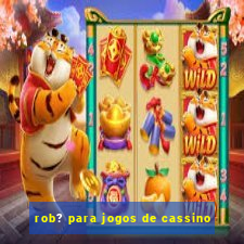 rob? para jogos de cassino